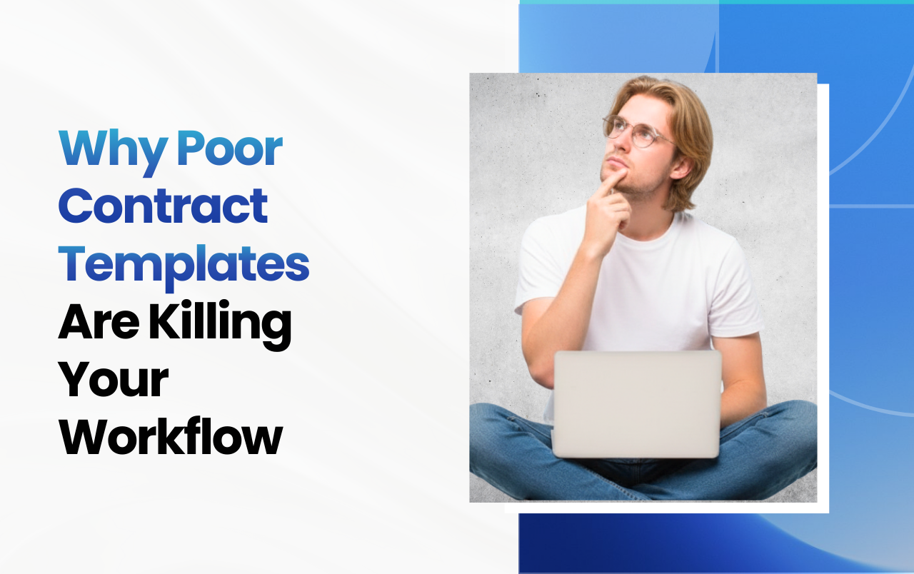 Why Poor Contract Templates Are Killing Your Workflow
